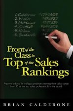 Front of the Class to Top of the Sales Rankings: Practical advice for college graduates starting their sales career from 35 of the top sales professio