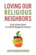 Loving Our Religious Neighbors: Fruit of the Spirit In a Multi-Religious Culture