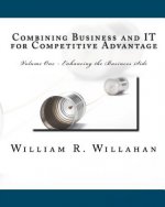 Combining Business and IT for Competitive Advantage: Volume 1 - Enahancing the Business Side