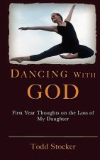 Dancing With God: First Year Thoughts on the Loss of My Daughter
