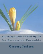 All Things Come to Pass Op. 36: for Percussion Ensemble
