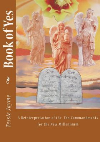 Book of Yes: A Reinterpretation of the Ten Commandments for the New Millennium