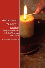 An Extremist for Love & Justice: Selected Sermons & Other Writings 2001-2010