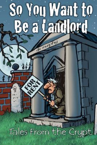 So You Want to Be a Landlord: Tales from the Crypt