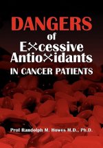 Dangers Of Excessive Antioxidants In Cancer Patients: A Health Impact Statement and Selective Review for the Medical Professional and Educated Consume
