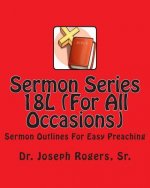 Sermon Series 18L (For All Occasions): Sermon Outlines For Easy Preaching