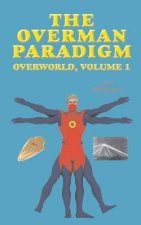 The Overman Paradigm: Overworld, Volume 1