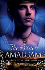 The Essence Amalgam: A Faerie Star Fables Novel