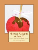 Phonics Activities A thru Z: Hands-on approach to teach phonemic awareness