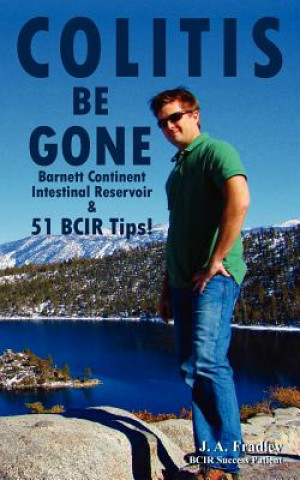 Colitis Be Gone: Barnett Continent Intestinal Reservoir & 51 BCIR Tips