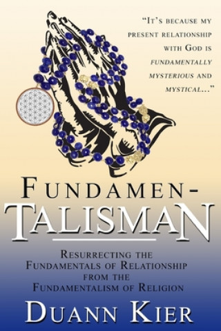 Fundamen-talisman: Resurrecting the Fundamentals of Relationship from the Fundamentalism of Religion