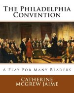 The Philadelphia Convention: A Play for Many Readers