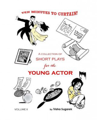Ten Minutes to Curtain! Volume II: A Collection of Short Plays for the Young Actor