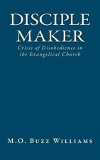 Disciple Maker: Crisis of Disobedience in the Evangelical Church