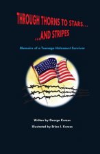 Through Thorns to Stars... and Stripes: Memoirs of a Teenage Holocaust Survivor