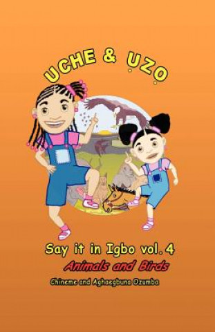 Uche and Uzo Say it in Igbo vol.4: Animals and Birds