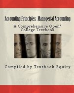 Accounting Principles: Managerial Accounting: A Comprehensive Open* College Textbook
