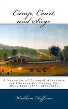 Camp, Court, and Siege: A Narrative of Personal Adventure and Observation During Two Wars:1861-1865; 1870-1871