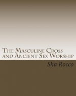 The Masculine Cross and Ancient Sex Worship