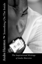 Something On The Inside: The Inspirational Writings of Andre Hairston