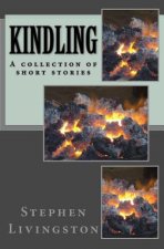 Kindling: - a collection of short stories -