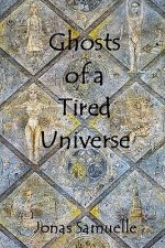Ghosts of a Tired Universe