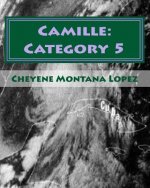 Camille: Category 5: The Most Powerful Hurricane Of The Century