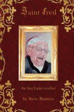 Saint Fred: . . .the last Latin teacher