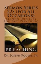Sermon Series 22S (For All Occasions): Sermon Outlines For Easy Preaching