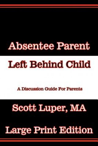 Absentee Parent Left Behind Child: A Discussion Guide for Parents - Large Print Edition