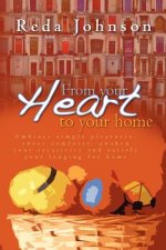 From your heart to your home: Embrace simple pleasures, sweet comforts, awaken your creativity and satisfy your longing for home Revised