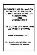 The gospel of salvation - The difficult journey to find everlasting life - Version One and Version Two. The gospel of salvation as taught by Paul.