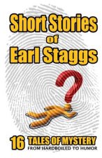 SHORT STORIES of EARL STAGGS: Mystery Tales from Hardboiled to Humor