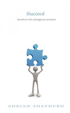 iSucceed: secrets for the average joe and jane