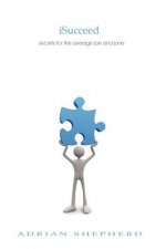 iSucceed: secrets for the average joe and jane