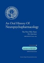 An Oral History of Neuropsychopharmacology: The First Fifty Years, Peer Interviews: Volume Ten: History of the ACNP