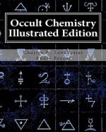 Occult Chemistry Illustrated Edition: Clairvoyant Observations on the Chemical Elements