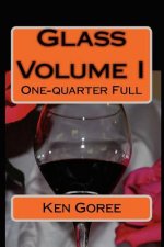 Glass: volume I: One-quarter Full