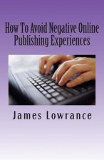 How To Avoid Negative Online Publishing Experiences: Cautiously Marketing Your Intellectual Property