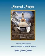 Sacred Steps - A Program for Soul Progression: Based on Ancient Yoga and A Course in Miracles