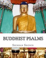 Buddhist Psalms: Translated From The Japanese Of Shinran Shonin