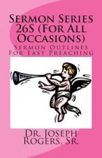 Sermon Series 26S (For All Occasions): Sermon Outlines For Easy Preaching