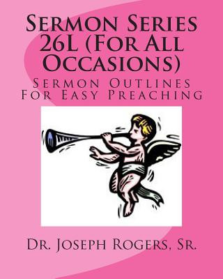 Sermon Series 26L (For All Occasions): Sermon Outlines For Easy Preaching
