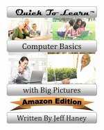Quick To Learn Computer Basics with Big Pictures Amazon Edition