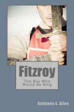Fitzroy: The Boy Who Would Be King
