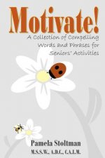 Motivate!: A Collection of Compelling Words and Phrases for Senior Activities