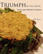 Triumph of the Lentil: Soy-Free Vegan Wholefoods for all Appetites