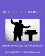 Sermon Series 29L (For All Occasions): Sermon Outlines For Easy Preaching