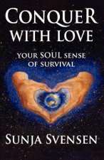 Conquer With Love: Your Soul Sense of Survival