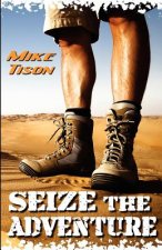 Seize The Adventure: Real-Life Adventure Fused with Spiritual Adrenaline